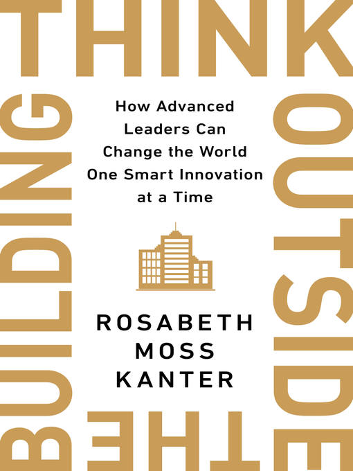 Title details for Think Outside the Building by Rosabeth Moss Kanter - Wait list